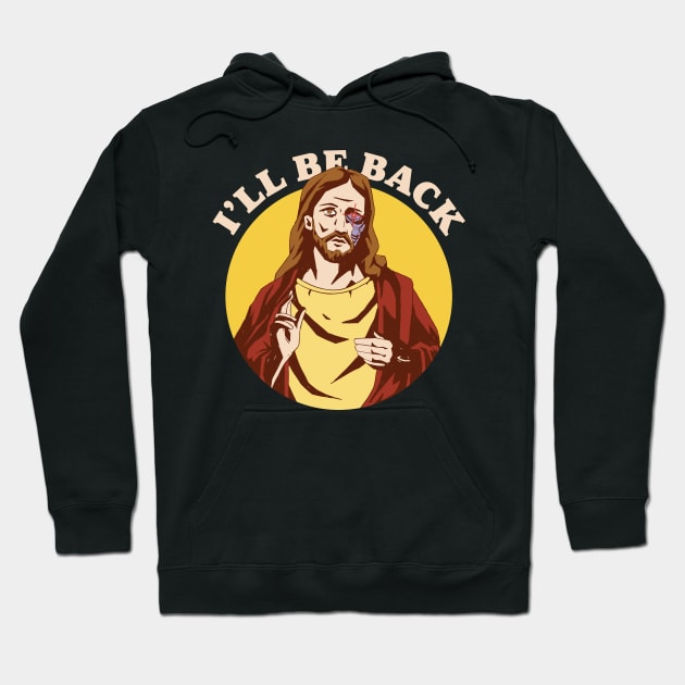 Funny Cyborg Jesus I'll Be Back Christian Humor Robot Jesus Hoodie by SLAG_Creative